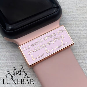 LuxeBar ~ In a World Where You Can Be Anything, Be Kind